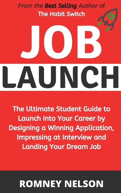 Job Launch: The ultimate student guide to launch into your career by designing a winning application, impressing at interview and landing your dream j - Paperback