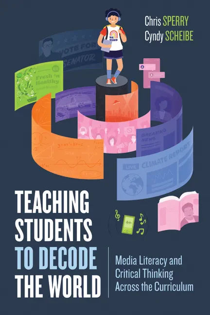 Teaching Students to Decode the World: Media Literacy and Critical Thinking Across the Curriculum - Paperback