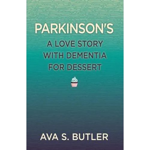 Parkinson's: A Love Story with Dementia for Dessert - Paperback