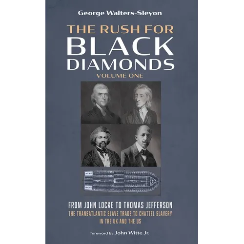 The Rush for Black Diamonds, Volume One: From John Locke to Thomas Jefferson--The Transatlantic Slave Trade to Chattel Slavery in the UK and the Us - Paperback