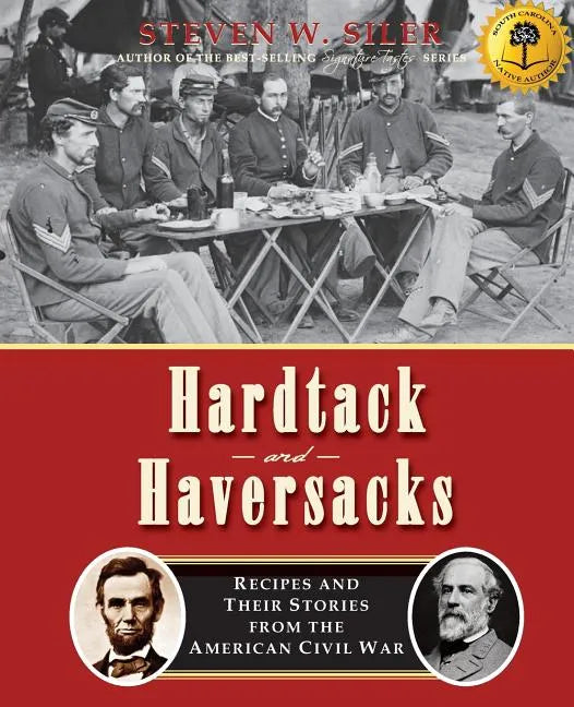 Hardtack and Haversacks: Recipes and Their Stories of the American Civil War - Paperback