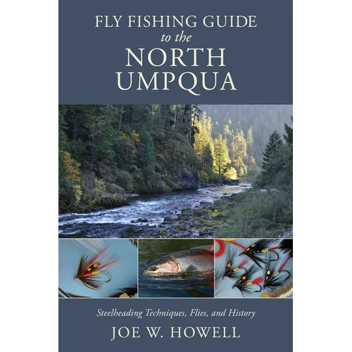 Fly Fishing Guide to the North Umpqua: Steelheading Techniques, Flies, and History - Paperback