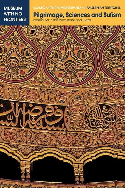 Pilgrimage, Sciences and Sufism: Islamic Art in the West Bank and Gaza - Paperback
