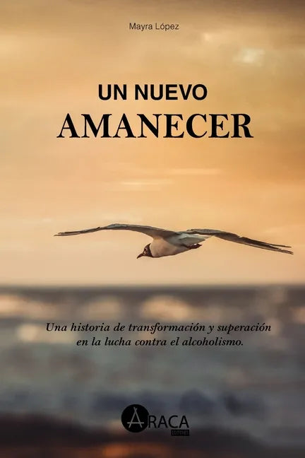 Un nuevo amanecer: Una historia de transformación y superación en la lucha contra el alcoholismo - Paperback