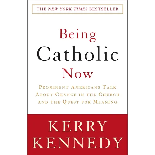 Being Catholic Now: Prominent Americans Talk About Change in the Church and the Quest for Meaning - Paperback
