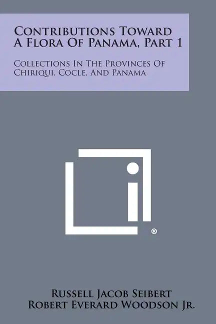 Contributions Toward a Flora of Panama, Part 1: Collections in the Provinces of Chiriqui, Cocle, and Panama - Paperback