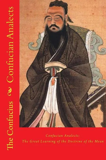 Confucian Analects: The Great Learning of the Doctrine of the Mean - Paperback