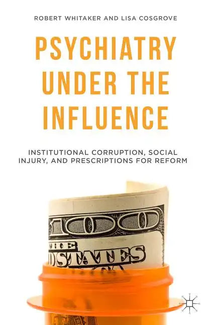 Psychiatry Under the Influence: Institutional Corruption, Social Injury, and Prescriptions for Reform - Paperback