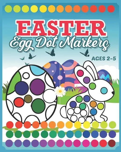Easter Egg Dot Markers: Coloring Book For Kids & Toddlers 2-5 Preschool Kindergarten Activities Easter Rabbit Activity Book A Creative Step-by - Paperback