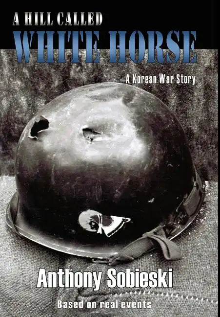 A hill called White Horse: A Korean War story - Hardcover
