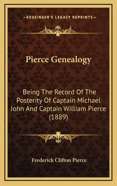 Pierce Genealogy: Being The Record Of The Posterity Of Captain Michael John And Captain William Pierce (1889) - Hardcover