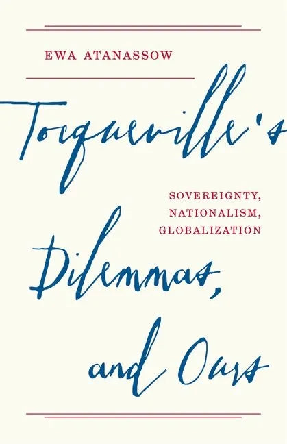 Tocqueville's Dilemmas, and Ours: Sovereignty, Nationalism, Globalization - Hardcover