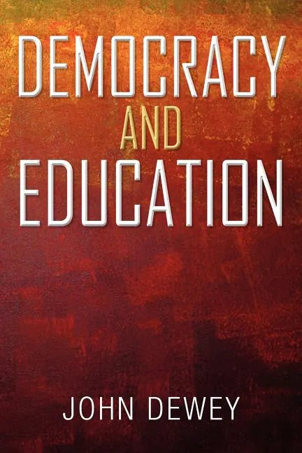 Democracy and Education: An Introduction to the Philosophy of Education - Paperback