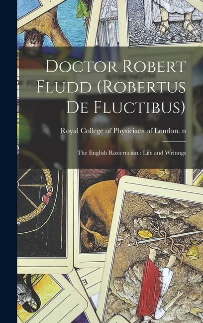 Doctor Robert Fludd (Robertus De Fluctibus): the English Rosicrucian: Life and Writings - Hardcover