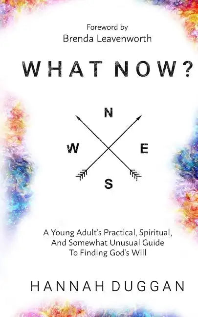 What Now?: A Young Adult's Practical, Spiritual, and Somewhat Unusual Guide to Finding God's Will - Paperback