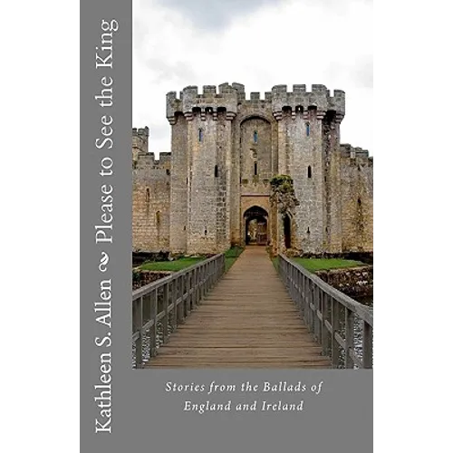 Please to See the King: Stories from the Ballads of England and Ireland - Paperback