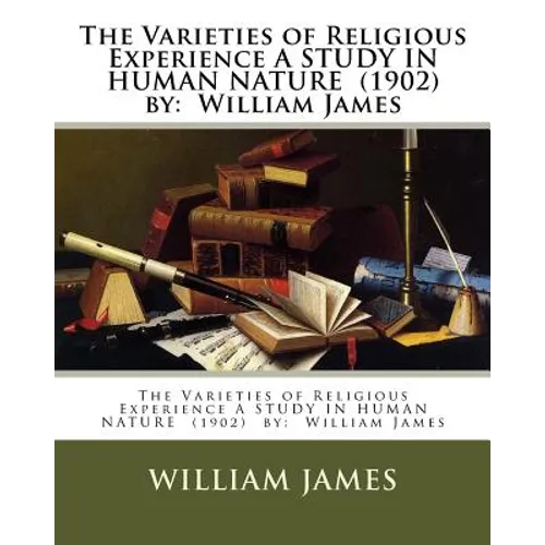 The Varieties of Religious Experience A STUDY IN HUMAN NATURE (1902) by: William James - Paperback