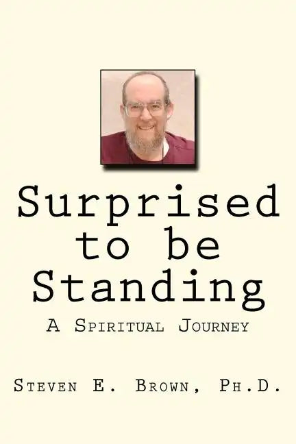 Surprised to be Standing: A Spiritual Journey - Paperback
