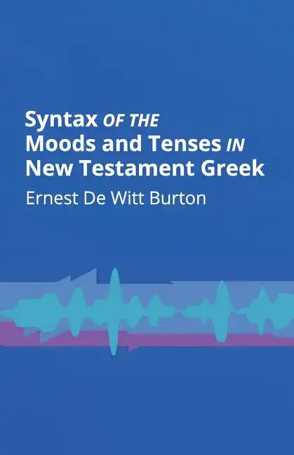 Syntax of the Moods and Tenses in New Testament Greek - Paperback