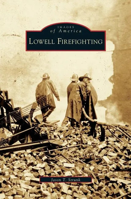 Lowell Firefighting - Hardcover