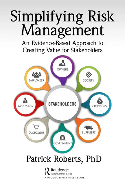 Simplifying Risk Management: An Evidence-Based Approach to Creating Value for Stakeholders - Paperback