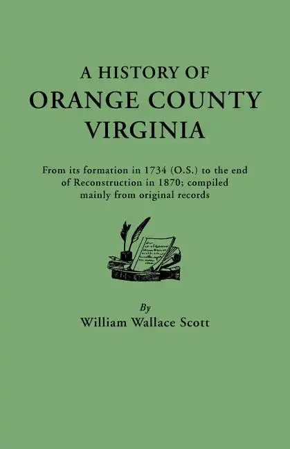 History of Orange County, Virginia, from Its Formation in 1734 to the End of Reconstruction in 1870, Compiled Mainly from Original Records. with a - Paperback