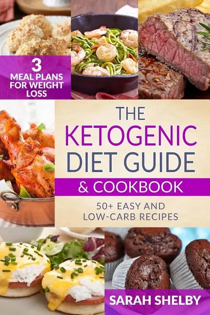 The Ketogenic Diet Guide & Cookbook: 50+ Easy and Low-Carb Recipes, 3 Meal Plans for Weight Loss - Paperback