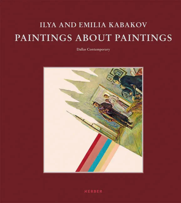 Ilya and Emilia Kabakov: Paintings about Paintings - Hardcover