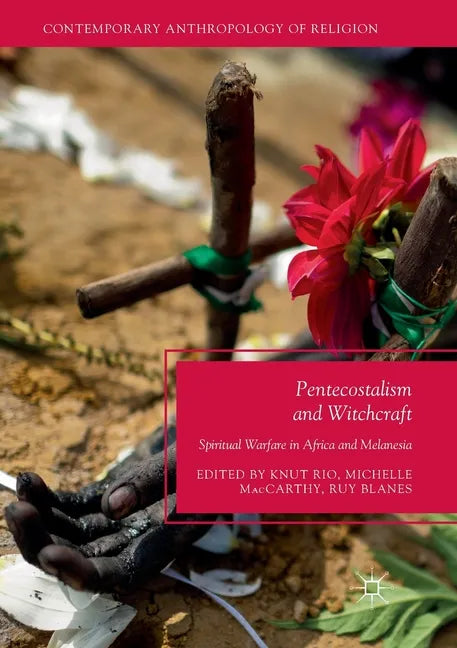 Pentecostalism and Witchcraft: Spiritual Warfare in Africa and Melanesia - Paperback