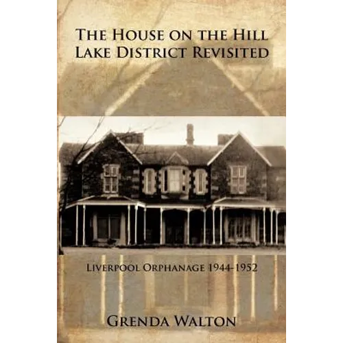 The House on the Hill-Lake District Revisited: Liverpool Orphanage 1944-1952 - Paperback