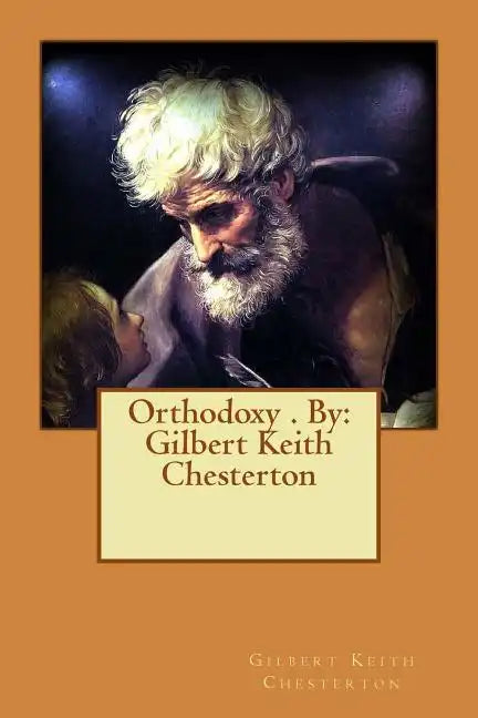 Orthodoxy . By: Gilbert Keith Chesterton - Paperback