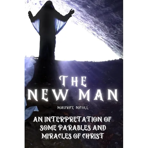 The New Man: An Interpretation of Some Parables and Miracles of Christ - Paperback