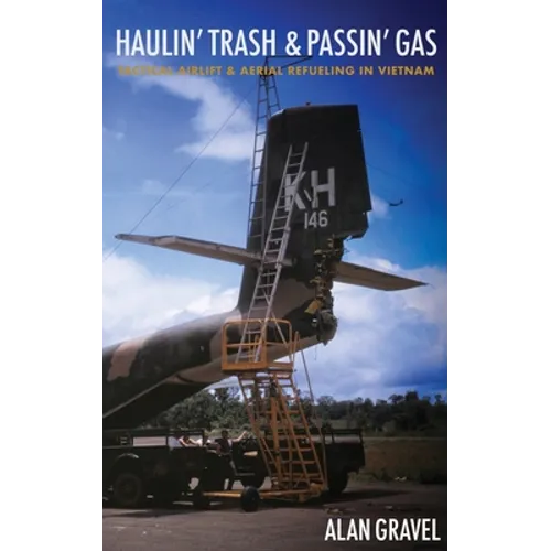 Haulin' Trash and Passin' Gas: Tactical Airlift and Aerial Refueling in Vietnam - Paperback