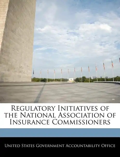 Regulatory Initiatives of the National Association of Insurance Commissioners - Paperback