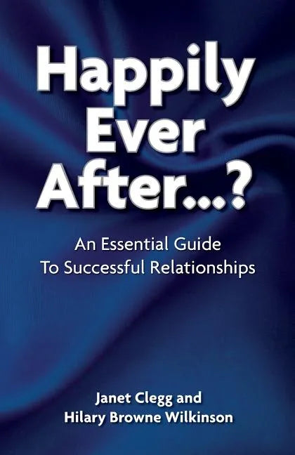 Happily Ever After?: An Essential Guide to Successful Relationships - Paperback