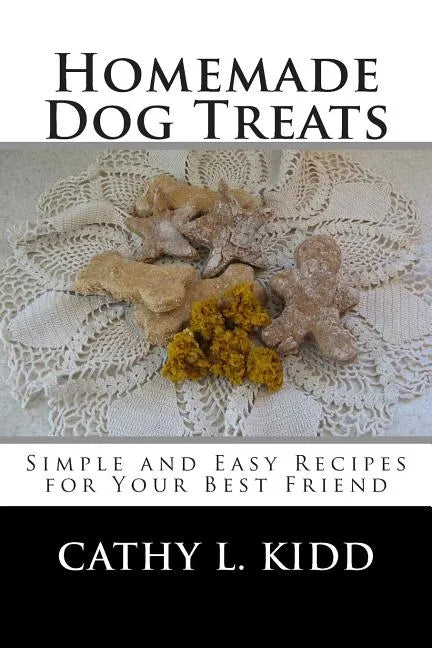 Homemade Dog Treats: Simple and Easy Recipes for Your Best Friend - Paperback