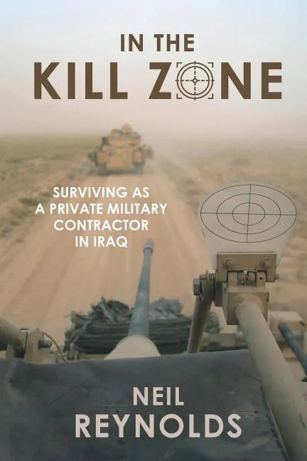 In the Kill Zone: Surviving as a Private Military Contractor in Iraq - Paperback