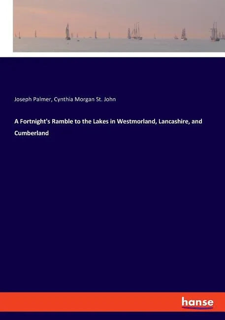 A Fortnight's Ramble to the Lakes in Westmorland, Lancashire, and Cumberland - Paperback