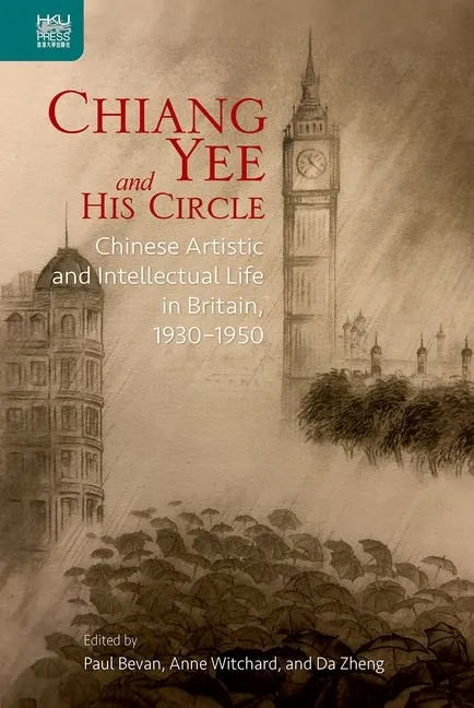 Chiang Yee and His Circle: Chinese Artistic and Intellectual Life in Britain, 1930-1950 - Hardcover