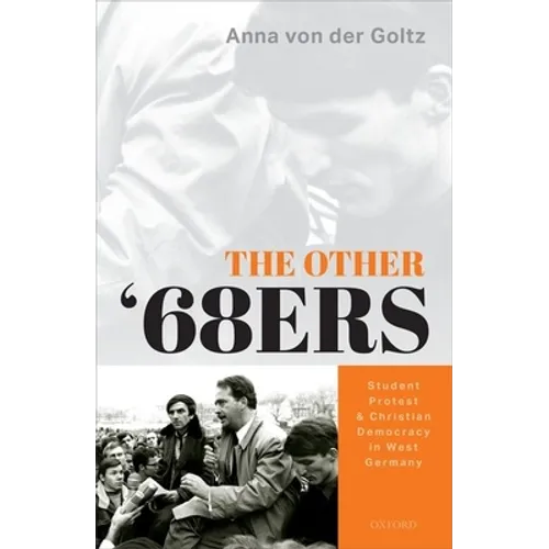 The Other '68ers: Student Protest and Christian Democracy in West Germany - Hardcover