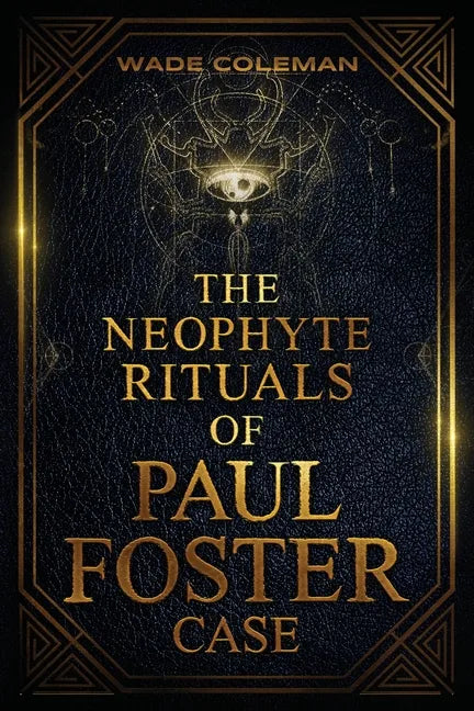The Neophyte Rituals of Paul Foster Case: Ceremonial Magic - Paperback