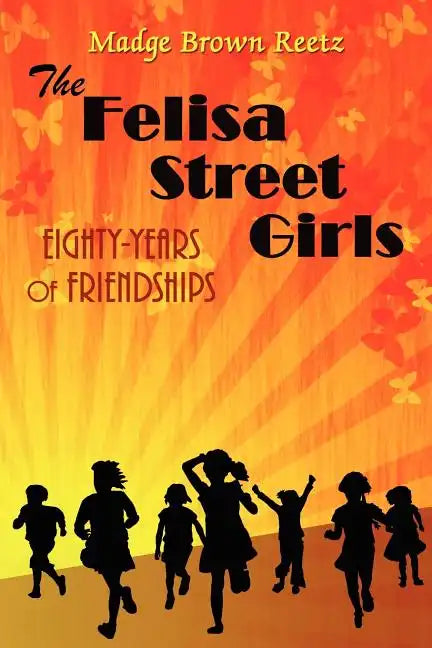 The Felisa Street Girls: Eighty-Years of Friendships - Paperback