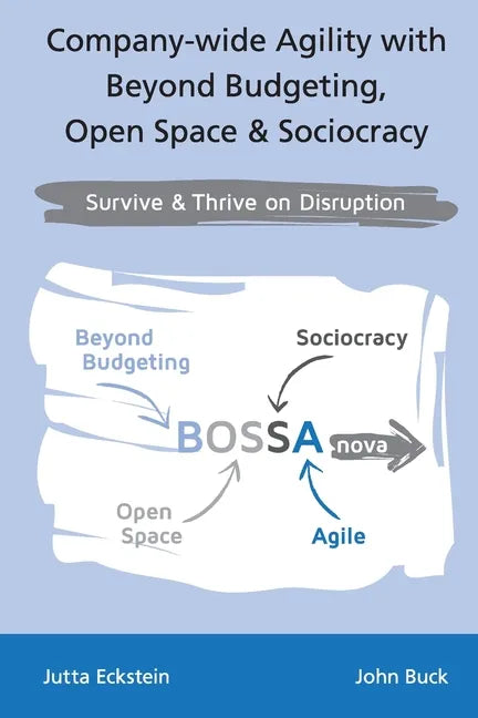 Company-wide Agility with Beyond Budgeting, Open Space & Sociocracy: Survive & Thrive on Disruption - Paperback