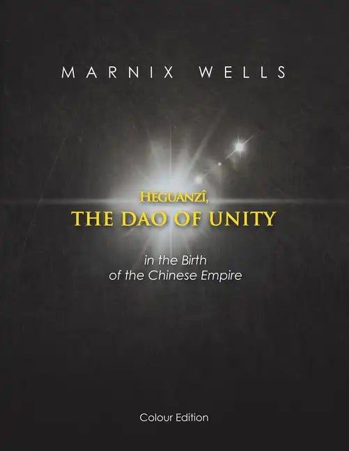 Héguanzî, the Dao of Unity: In the Birth of the Chinese Empire - Paperback