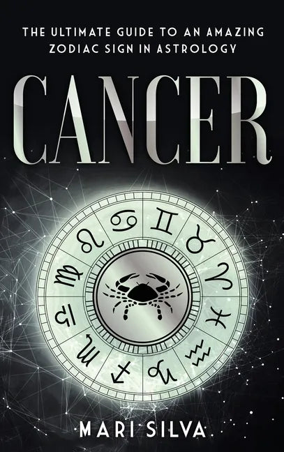 Cancer: The Ultimate Guide to an Amazing Zodiac Sign in Astrology - Hardcover