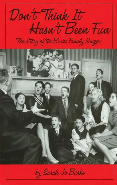 Don't Think It Hasn't Been Fun: The Story of the Burke Family Singers - Hardcover