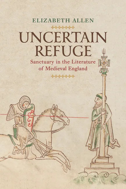 Uncertain Refuge: Sanctuary in the Literature of Medieval England - Hardcover