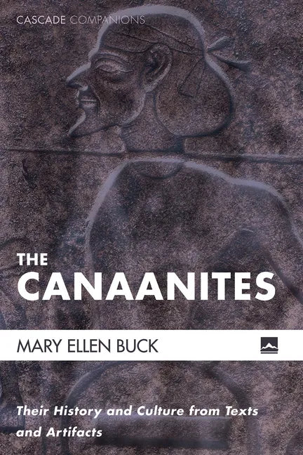 The Canaanites: Their History and Culture from Texts and Artifacts - Hardcover