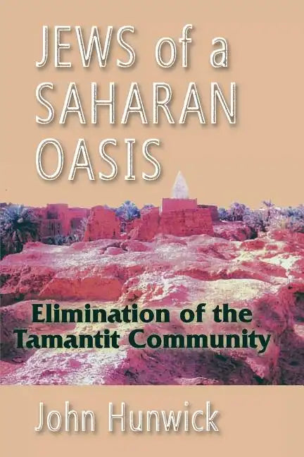 Jews of a Saharan Oasis: Elimination of the Tamantit Community - Paperback
