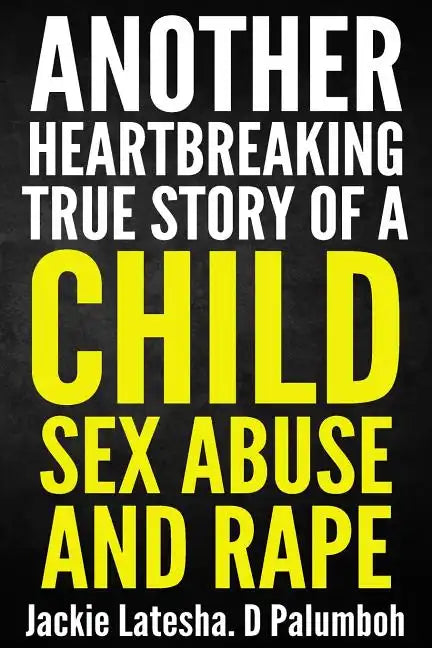 Another Heartbreaking True Story of a Child Sex Abuse and Rape - Paperback